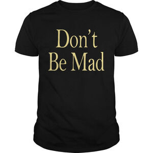 No Emotions Are Emotions Dont Be Mad Shirt